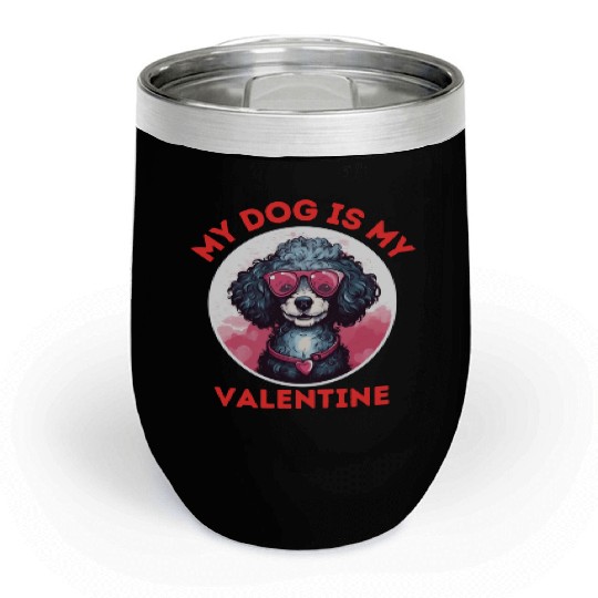 My Dog is my Valentine's Day 2024 Poodle Dogs Chill Wine Tumblers