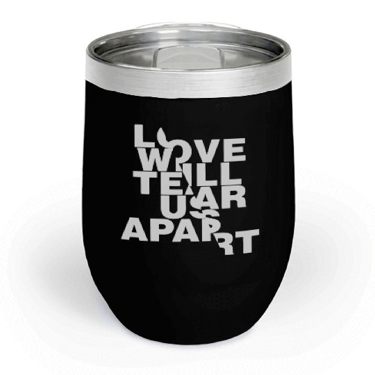 Love Will Tear Us Apart Chill Wine Tumblers