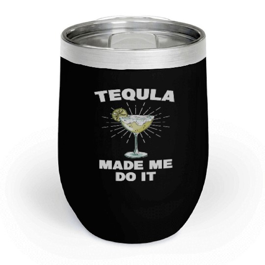 Tequila Made Me Do It Funny Tequila Saying Chill Wine Tumblers