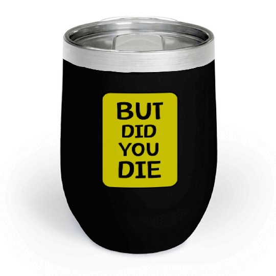 But Did You Die | Funny Meme Chill Wine Tumblers