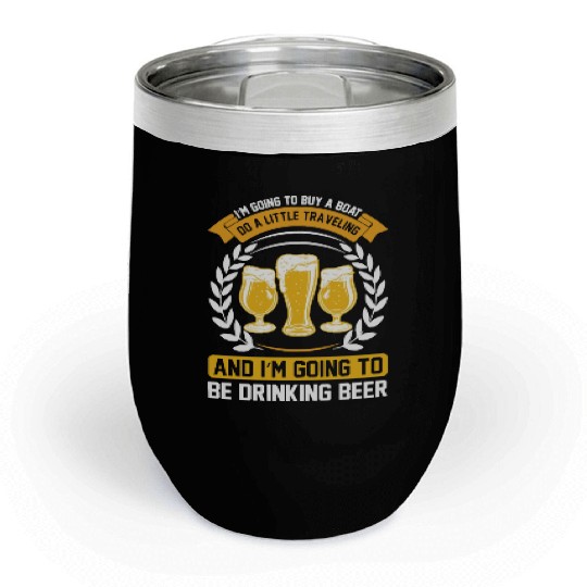 I m going to be drinking beer Chill Wine Tumblers