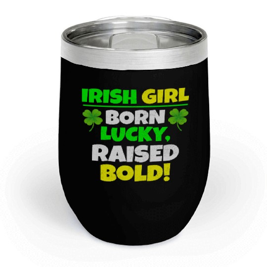 Born Lucky, Raised Bold Irish Girl St Patricks day Chill Wine Tumblers