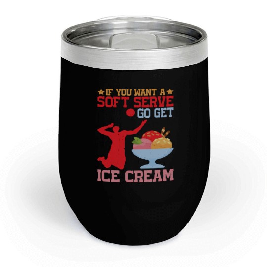 If You Want A Soft Serve, Go Get Ice Cream 4 Chill Wine Tumblers