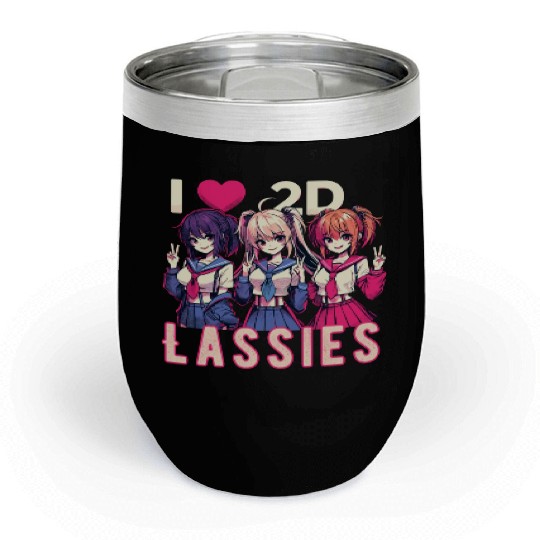 I Love 2D Lassies Anime Manga Waifu Otaku Novel Chill Wine Tumblers