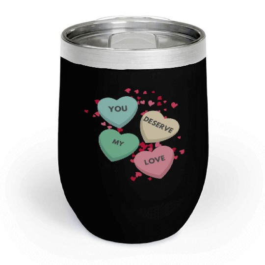 You Deserve My Love Valentine Day Chill Wine Tumblers