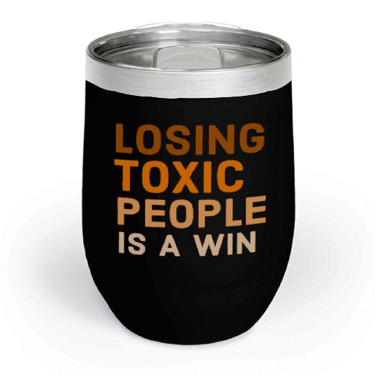 Losing toxic people is a win Chill Wine Tumblers
