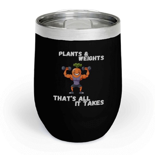 Plants and Weights That's all it takes Chill Wine Tumblers
