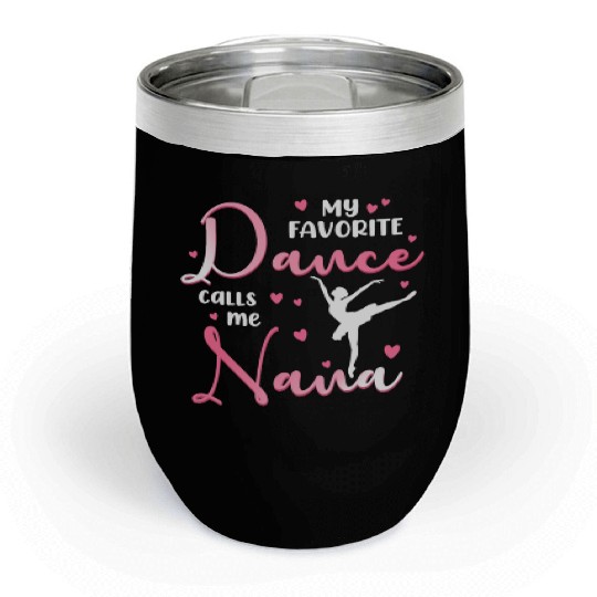 My Favorite Dancer Calls Me Nana Dance Grandma Chill Wine Tumblers