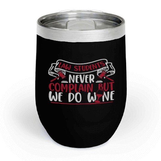 Never Complain But We Do Wine Law School Law Chill Wine Tumblers