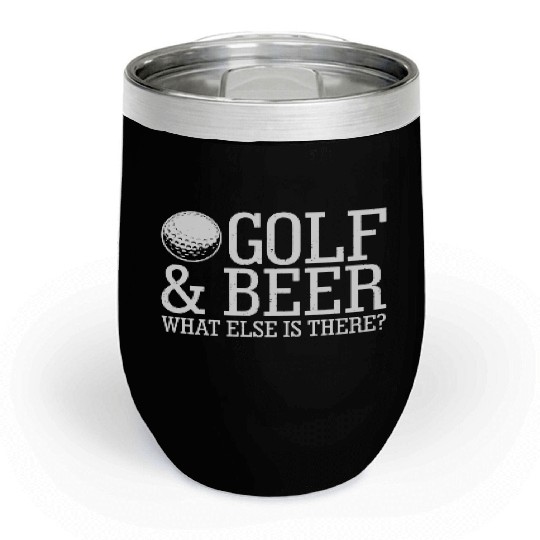 Golf Beer What Else Is There Chill Wine Tumblers