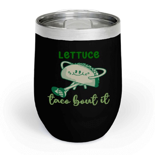 Lettuce Taco Bout It Chill Wine Tumblers