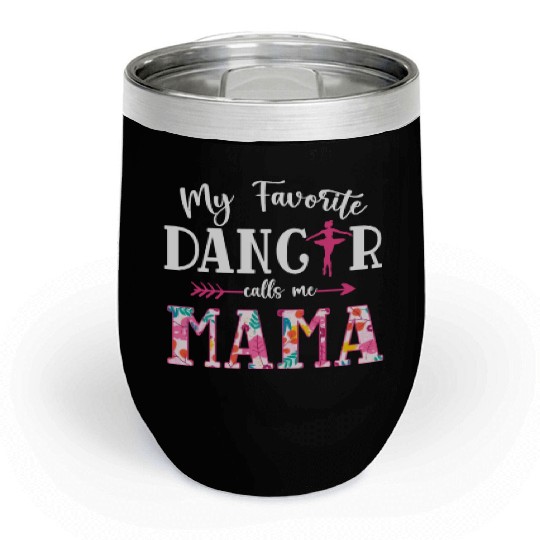 My Favorite Dancer Calls Me Mama Ballet Floral Chill Wine Tumblers