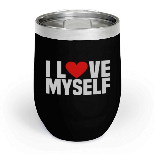 I Love Myself And I Heart My Self Funny I Love Me Chill Wine Tumblers