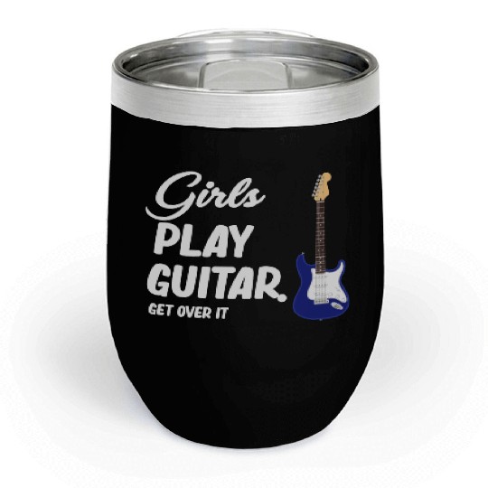 Girls Play Guitar. Get Over It. Female Guitarist Chill Wine Tumblers