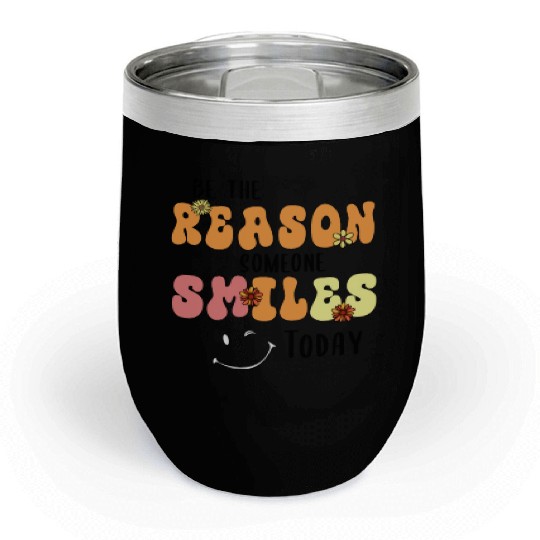 Be the Reason Someone Smiles Today Kindness Chill Wine Tumblers