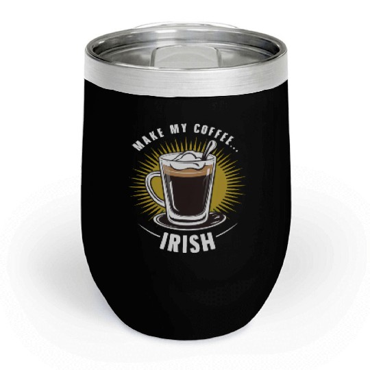 Irish Coffee - Make My Coffee Irish Chill Wine Tumblers