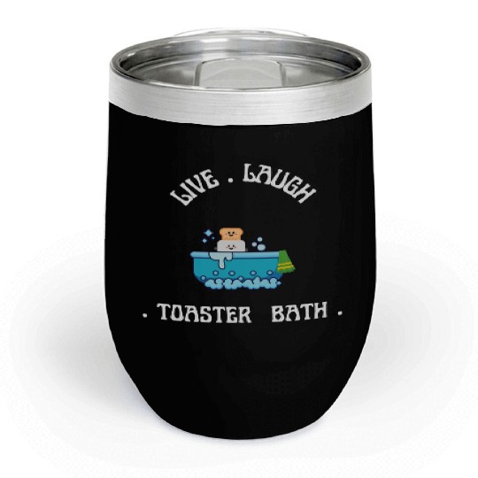 live laugh toaster bath Chill Wine Tumblers