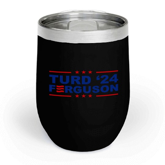 TURD FERGUSON for President 2024 Chill Wine Tumblers