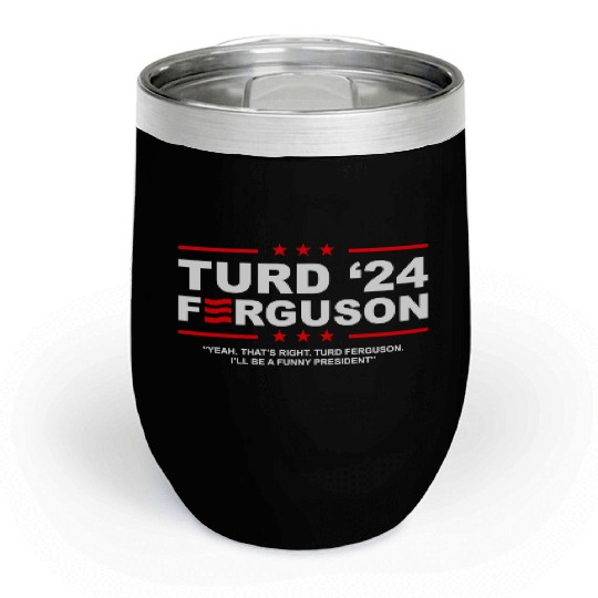 TURD FERGUSON for President 2024 Chill Wine Tumblers
