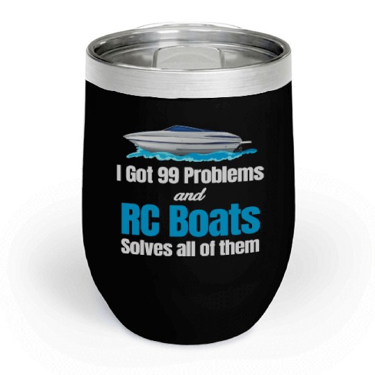 I Got 99 Problems And RC Boat Solves Them All Chill Wine Tumblers
