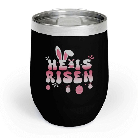 He Is Risen Easter Celebration Theme Bunny Eggs Chill Wine Tumblers