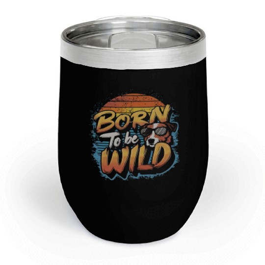 BORN TO BE WILD Chill Wine Tumblers