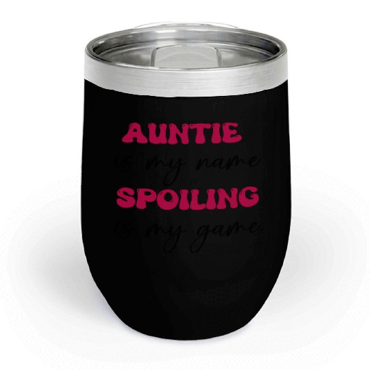 auntie is my name, spoiling is my game/aunt gift Chill Wine Tumblers
