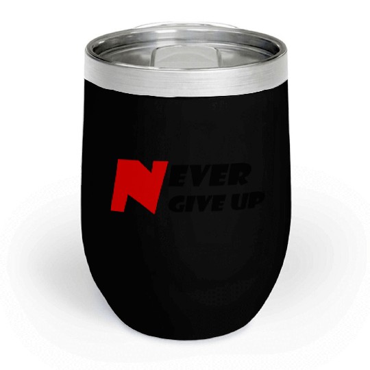 Never Give Up Chill Wine Tumblers