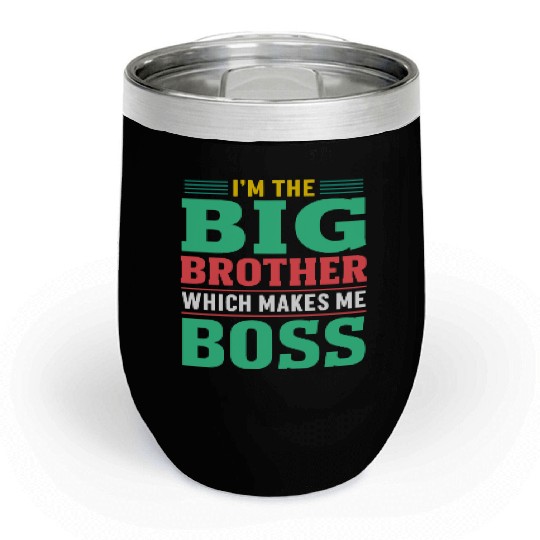 I m The Big Brother Which Makes Me The Boss Chill Wine Tumblers