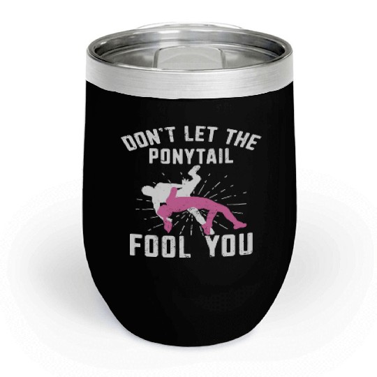 Dont let the ponytail fool you Wrestling Chill Wine Tumblers