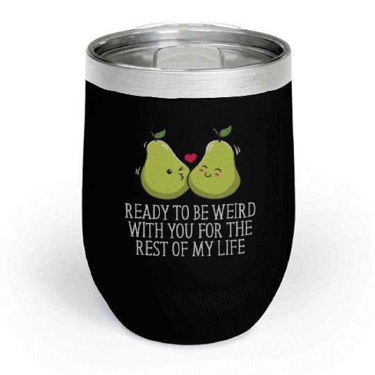 Ready to Be Weird with You Wedding Engagement Chill Wine Tumblers