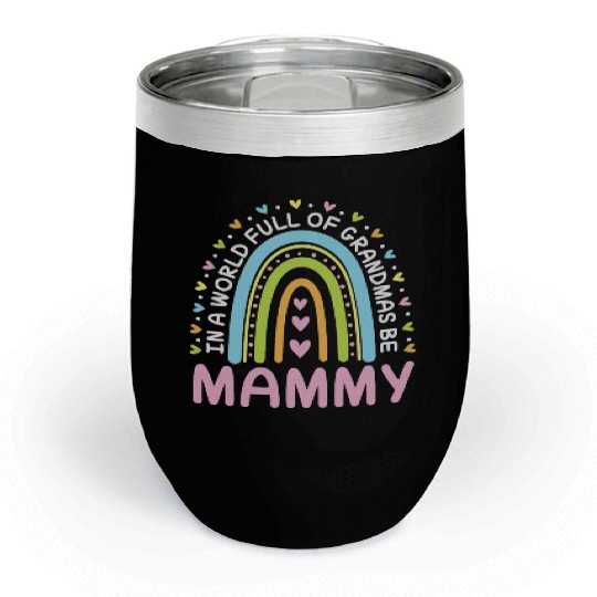 Hearts In A World Full Of Grandmas Be Mammy Chill Wine Tumblers