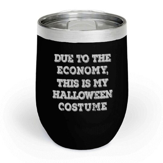 Due To The Economy This Is My Halloween Costume Chill Wine Tumblers