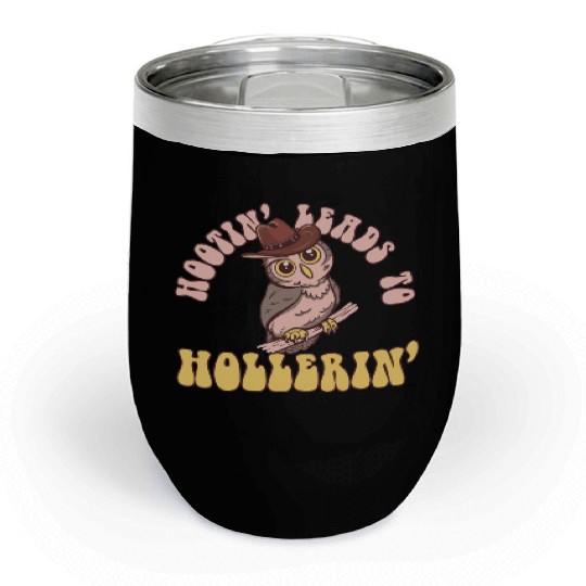 Hootin' Leads To Hollerin' Funny Cowboy Cowgirl Chill Wine Tumblers
