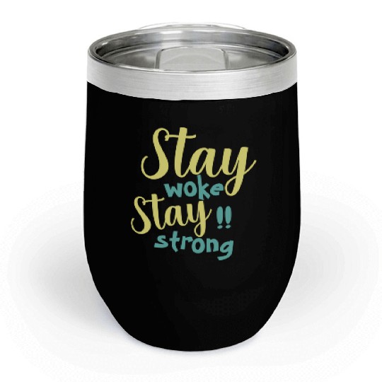Stay woke and stay strong black fet Chill Wine Tumblers