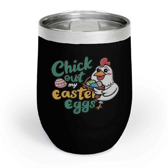 Check Out My Easter Egg, Chicken Easter Chill Wine Tumblers.