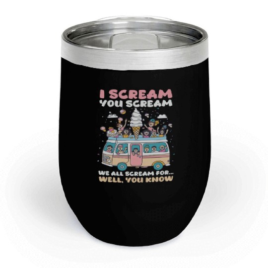 Ice Cream Lover We All Scream for… Well, You Know Chill Wine Tumblers