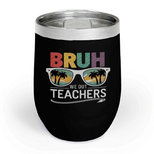 Bruh We Out Happy Last Day Of School Teachers Chill Wine Tumblers