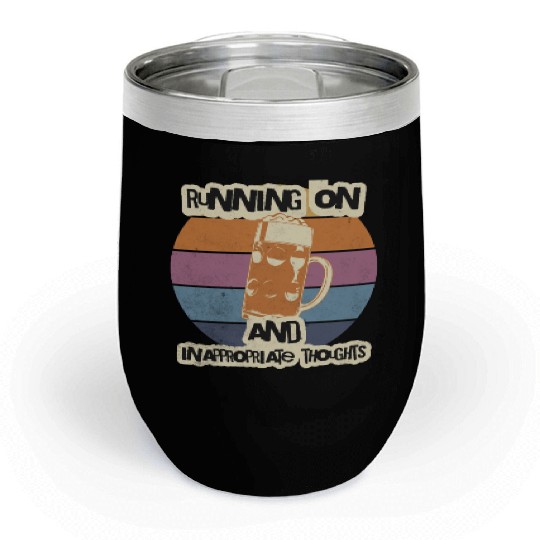 Running On Beer And Inappropriate Thoughts Chill Wine Tumblers