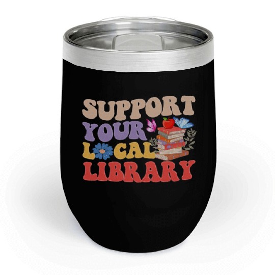 Support Your Local Library Book Reader Lover Chill Wine Tumblers