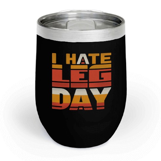 I Hate Leg Day 34 Chill Wine Tumblers
