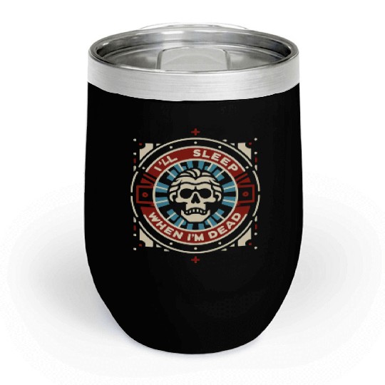 I'll Sleep When I'm Dead 4 Chill Wine Tumblers