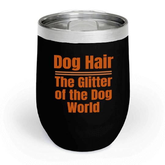 Dog Hair: The Glitter of the Dog World Collection Chill Wine Tumblers