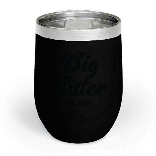 Big Sister Again For Girls Kids Toddler Big Sis Chill Wine Tumblers