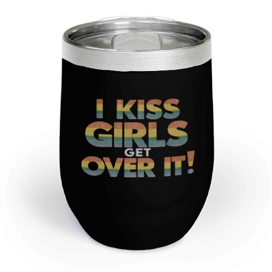 I Kiss Girls Get Over It Funny Lesbian Bisexual Chill Wine Tumblers