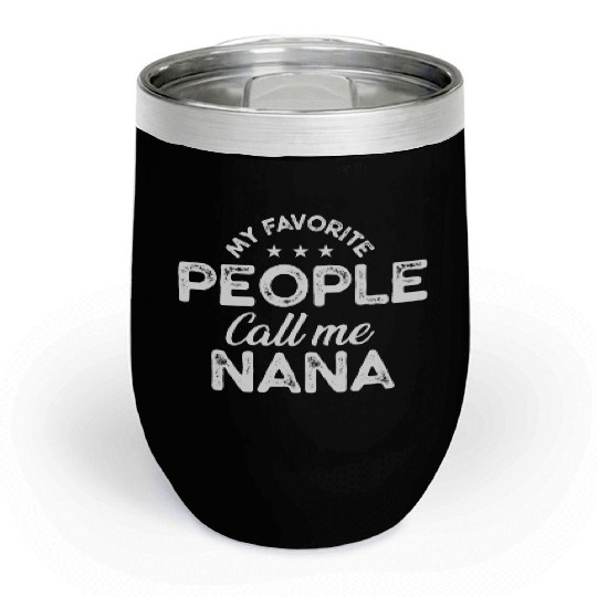 My Favorite People Call Me Nana, Funny Grandma Chill Wine Tumblers