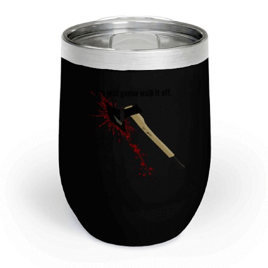 Bloody Axe Sarcastic Funny I'm Fine I'm Gonna Walk Chill Wine Tumblers