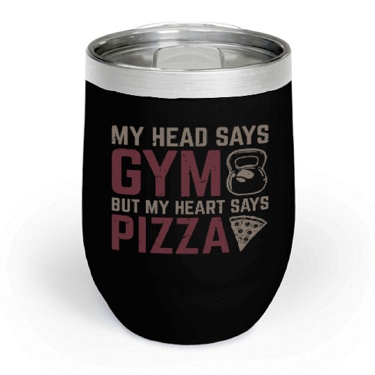 My Head Says Gym But My Heart Says Pizza Chill Wine Tumblers