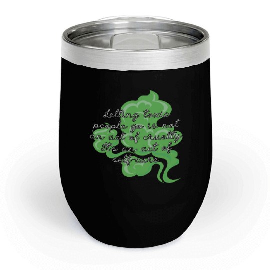 Letting toxic people go is an act of self-care. Chill Wine Tumblers