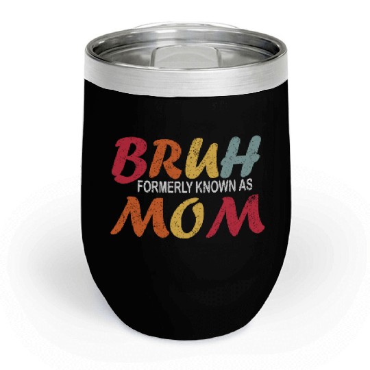 Bruh Formerly Known As Mom Funny Mom Mother's Day Chill Wine Tumblers